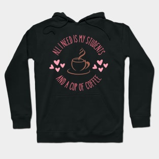 Teachers "All I Need is a Cup of Coffee and my Students" Travel Mug Hoodie